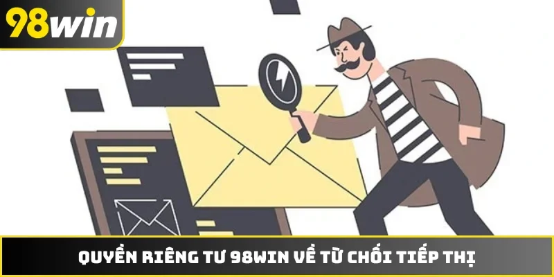 Quyền riêng tư 98WIN về từ chối tiếp thị